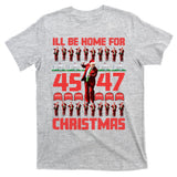 ILl Be Home For Christmas Donald Trump 4547 Maga Trump Dance Ugly Christmas T-Shirt