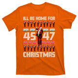 ILl Be Home For Christmas Donald Trump 4547 Maga Trump Dance Ugly Christmas T-Shirt
