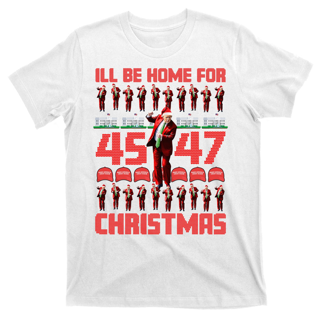ILl Be Home For Christmas Donald Trump 4547 Maga Trump Dance Ugly Christmas T-Shirt