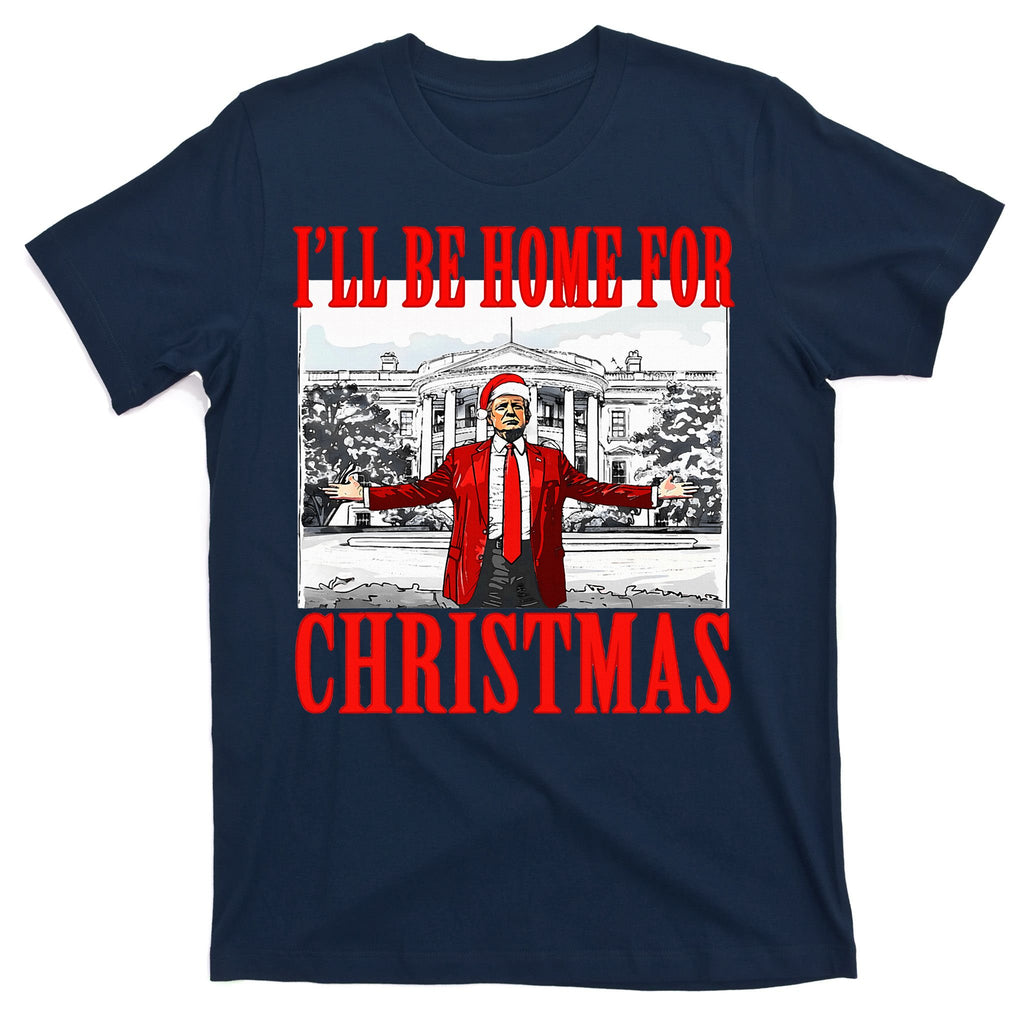 Ill Be Home For Christmas Funny Donald Trump T-Shirt