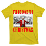 Ill Be Home For Christmas Funny Donald Trump T-Shirt