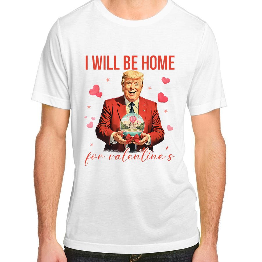 ILl Be Home For ValentineS Day Heart Funny Trump Valentine Adult ChromaSoft Performance T-Shirt