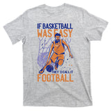 If Baseball Was Easy They'd Call It Football Funny T-Shirt