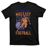 If Baseball Was Easy They'd Call It Football Funny T-Shirt