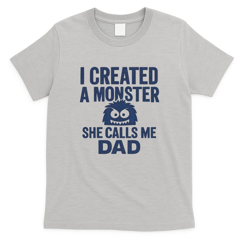 I Created a Monster - Perfect for Father's Day Gifts T-Shirt