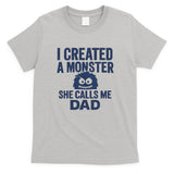 I Created a Monster - Perfect for Father's Day Gifts T-Shirt