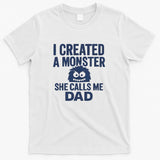 I Created a Monster - Perfect for Father's Day Gifts T-Shirt