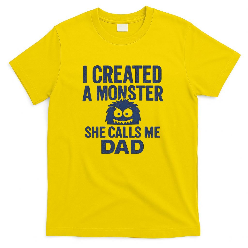 I Created a Monster - Perfect for Father's Day Gifts T-Shirt