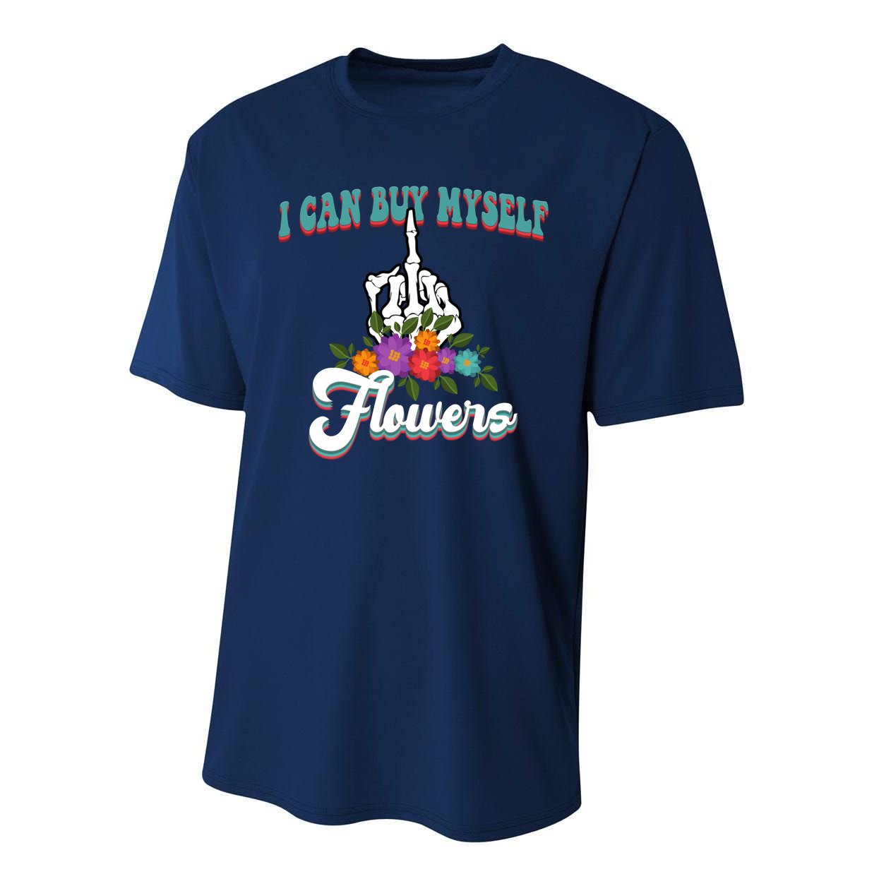 I Can Buy Myself Flowers Middle Finger Floral Performance Sprint T-Shirt