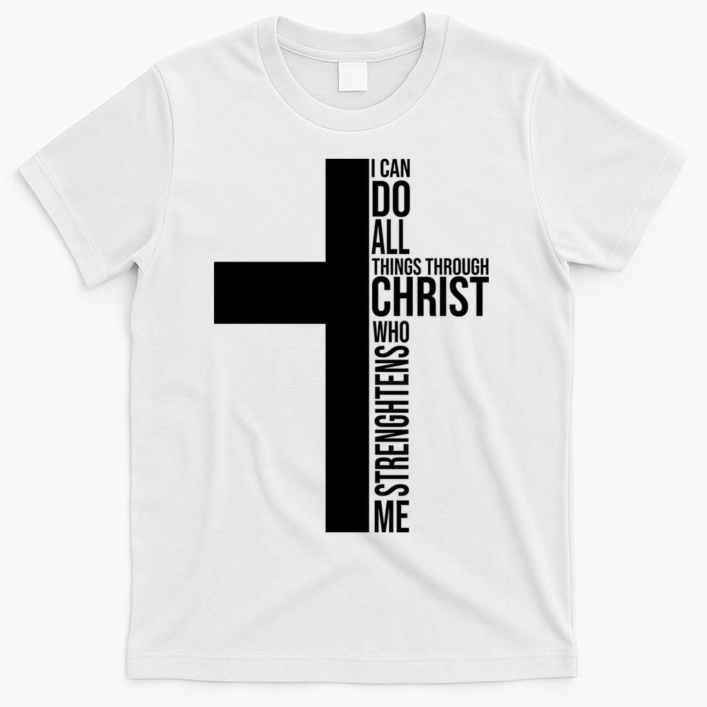 I Can Do All Things Through Christ Who Strengthens Me T-Shirt