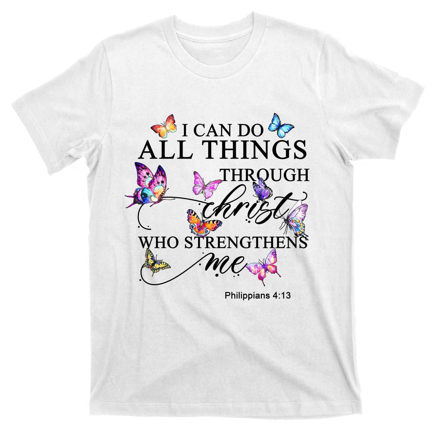 I Can Do All Things Through Christ Butterfly Art Religious TShirt T-Shirt