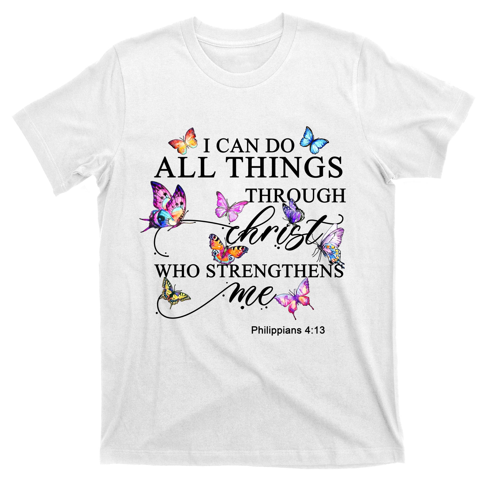 I Can Do All Things Through Christ Butterfly Art Religious TShirt T-Shirt