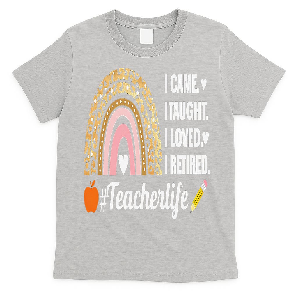 I Came I Taught I Loved I Retired Funny Teacher T-Shirt