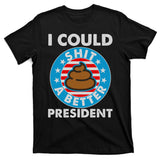 I Could Shit A Better President Poop Emblem T-Shirt