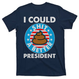 I Could Shit A Better President Poop Emblem T-Shirt