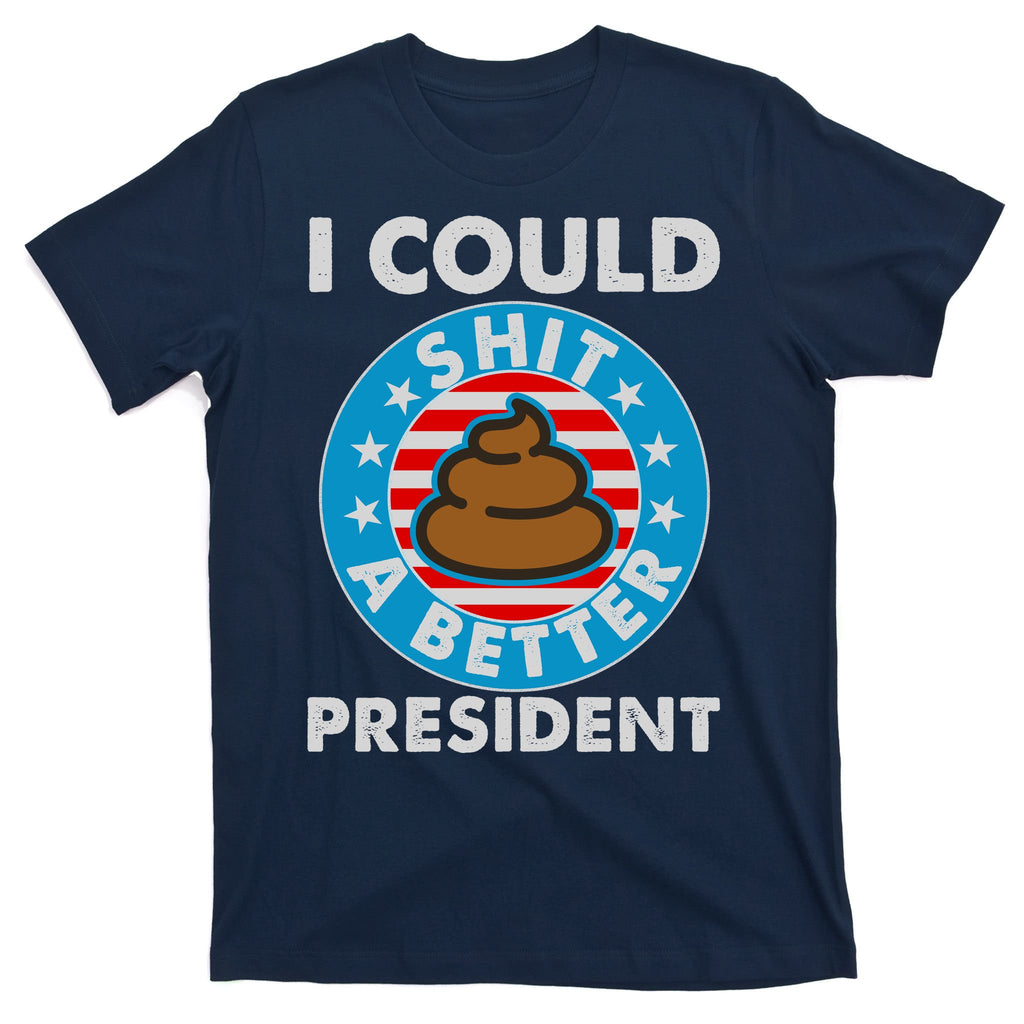 I Could Shit A Better President Poop Emblem T-Shirt
