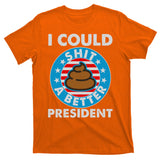 I Could Shit A Better President Poop Emblem T-Shirt