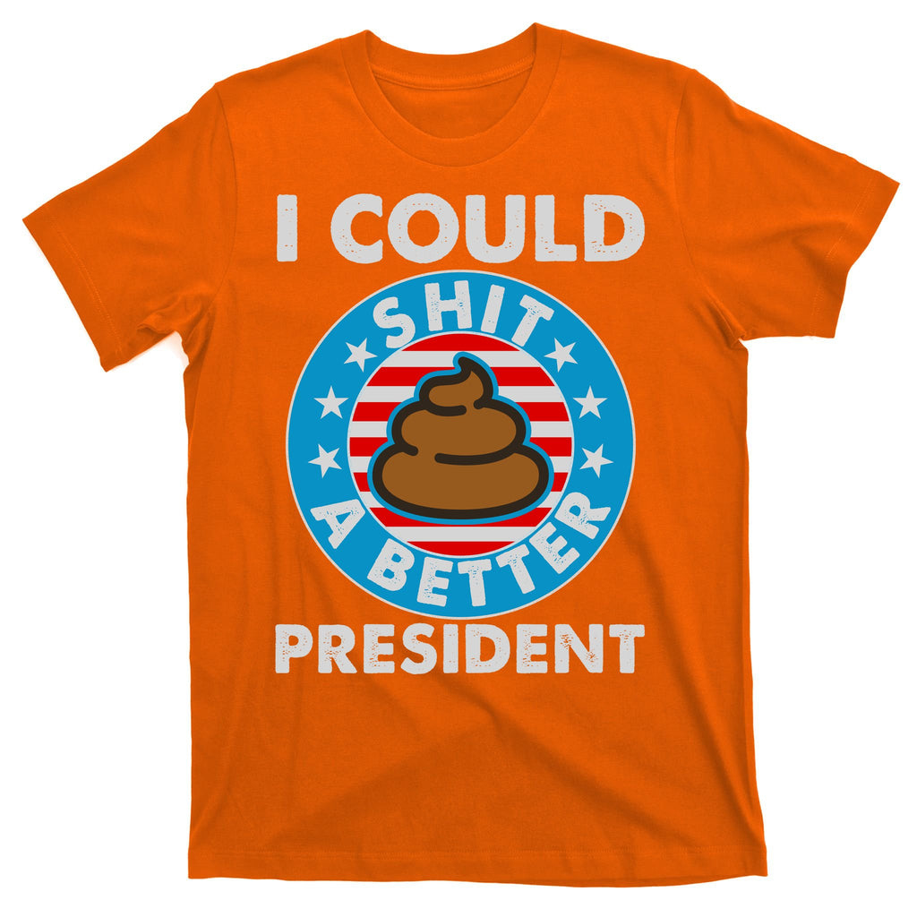 I Could Shit A Better President Poop Emblem T-Shirt