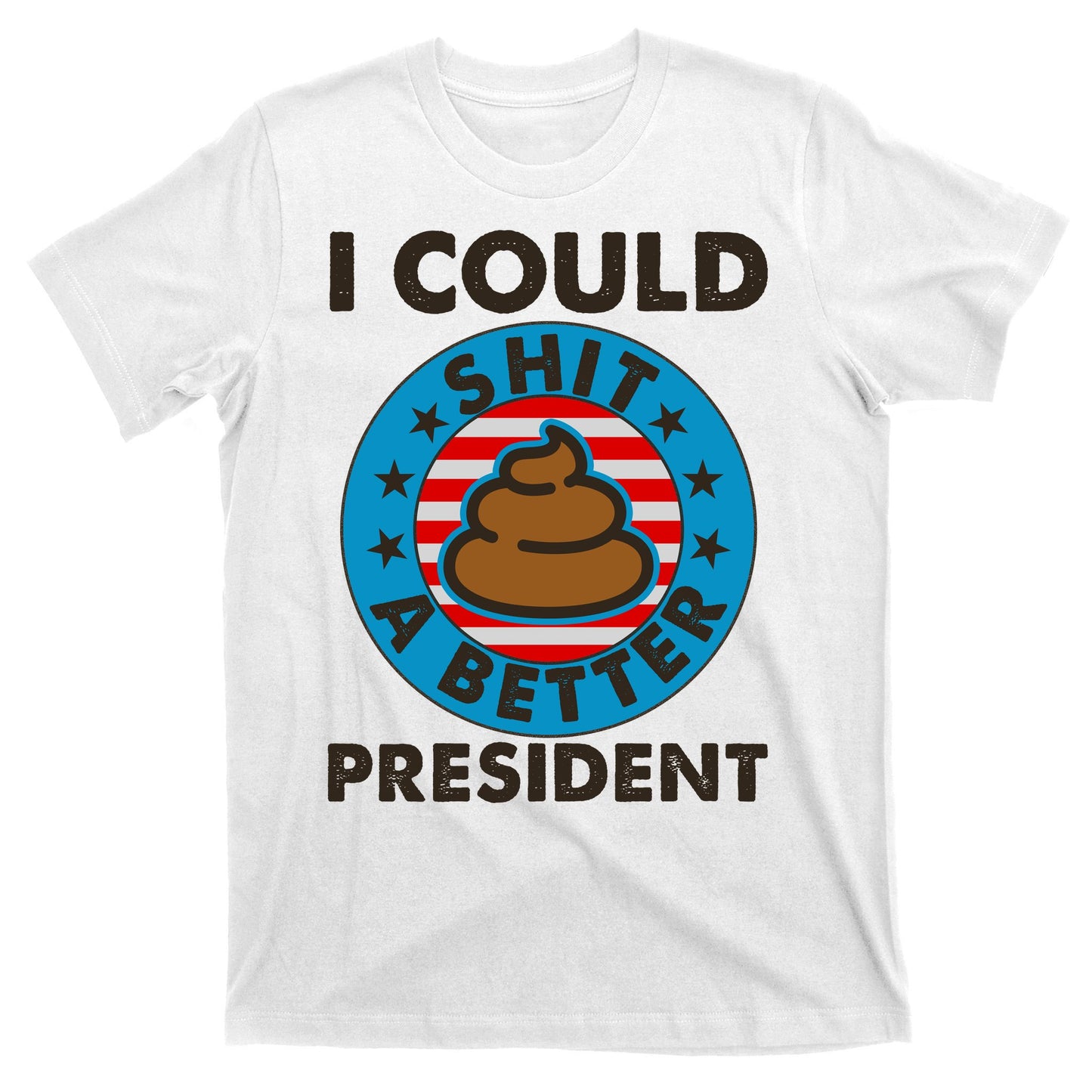 I Could Shit A Better President Poop Emblem T-Shirt
