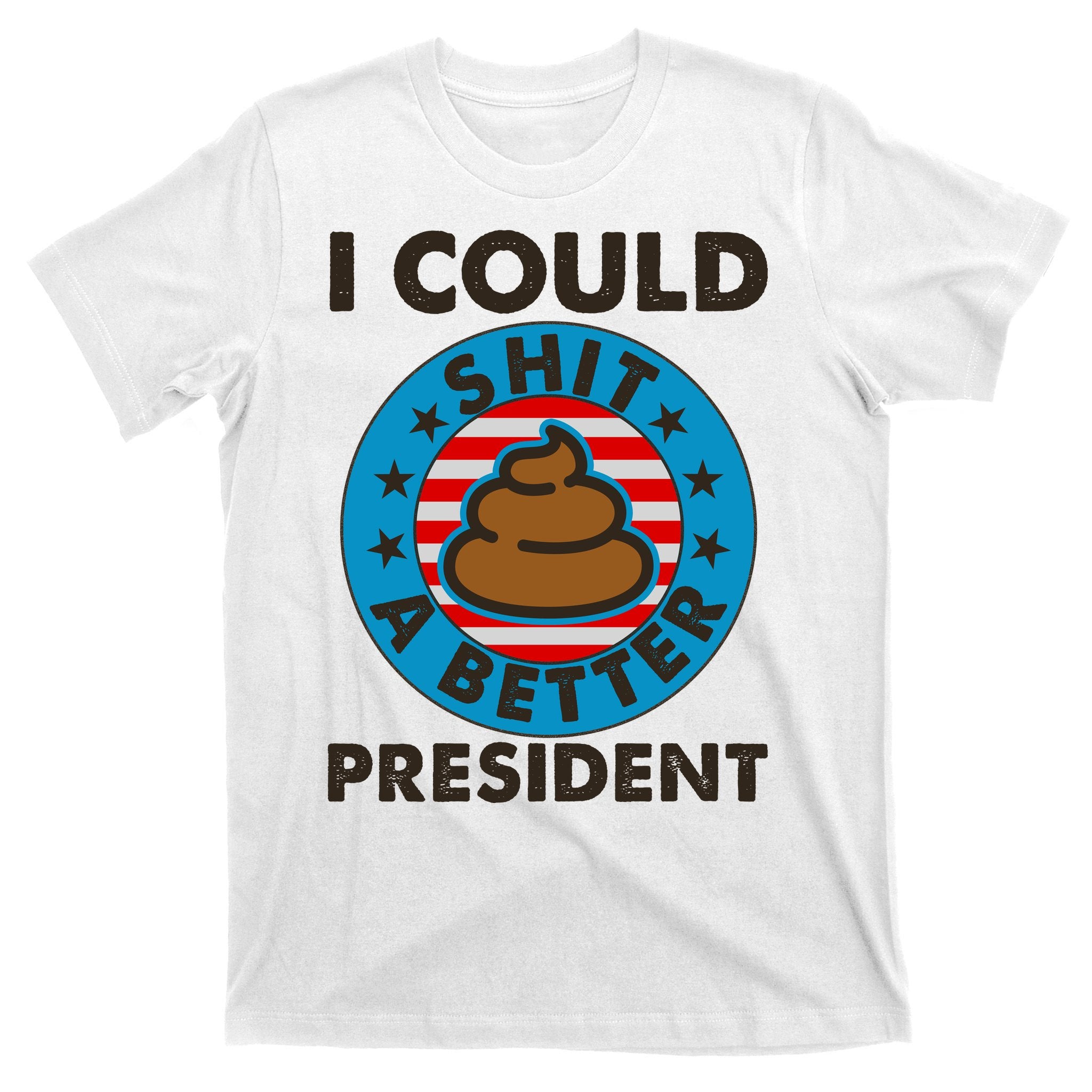 I Could Shit A Better President Poop Emblem T-Shirt