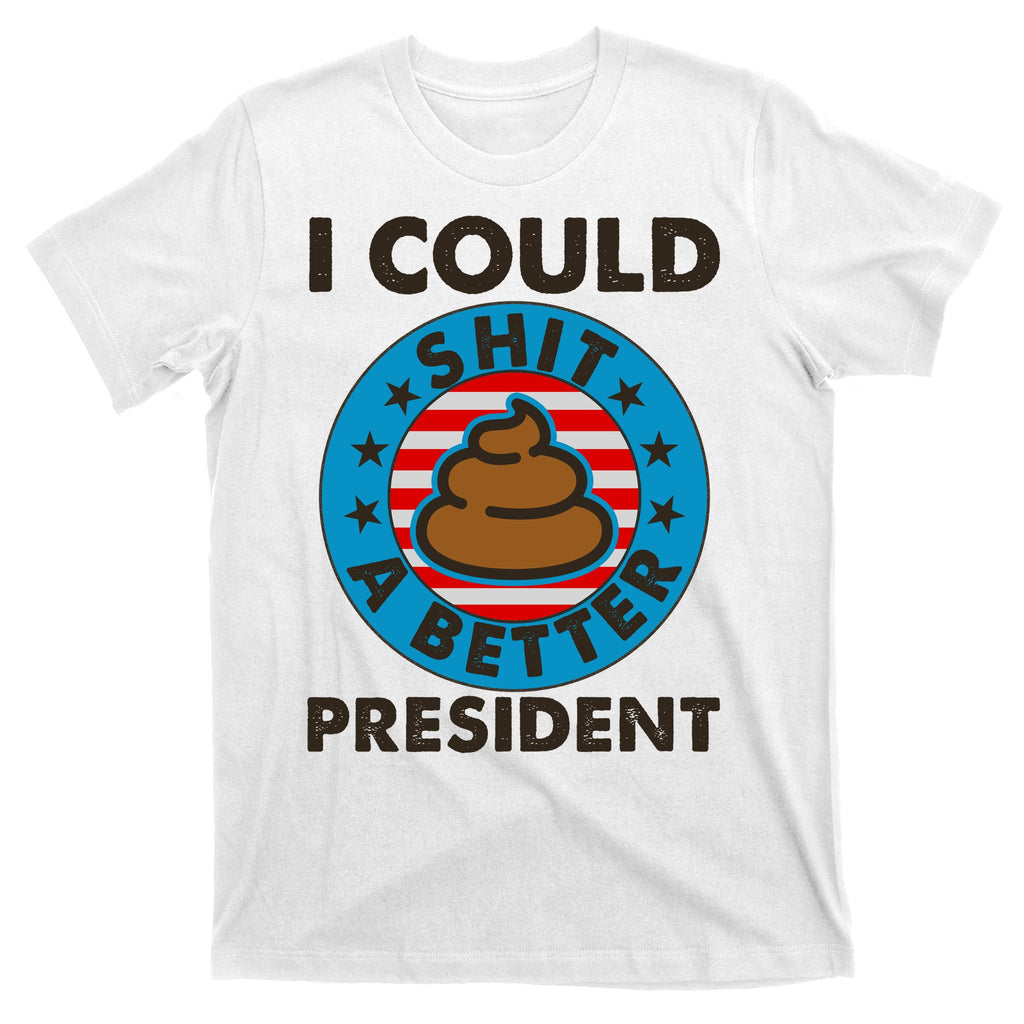 I Could Shit A Better President Poop Emblem T-Shirt