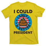I Could Shit A Better President Poop Emblem T-Shirt