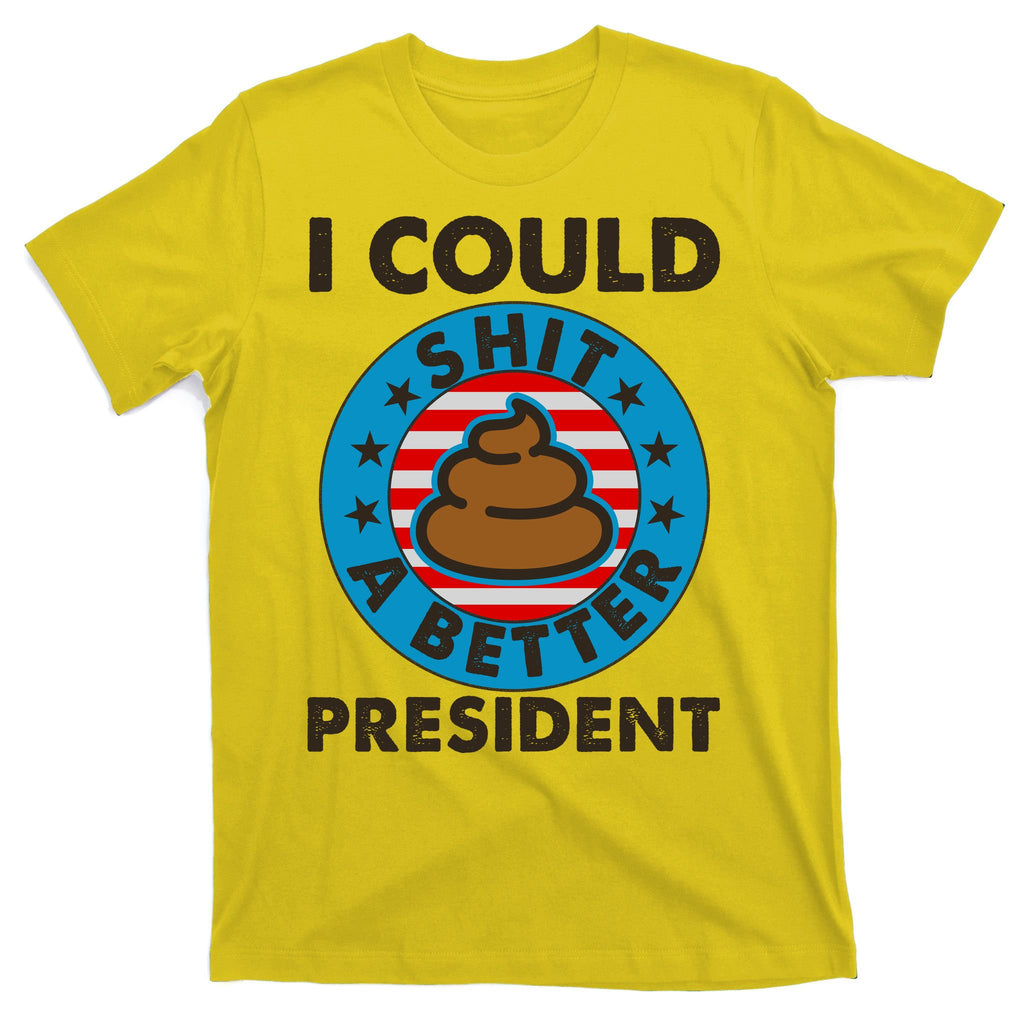 I Could Shit A Better President Poop Emblem T-Shirt