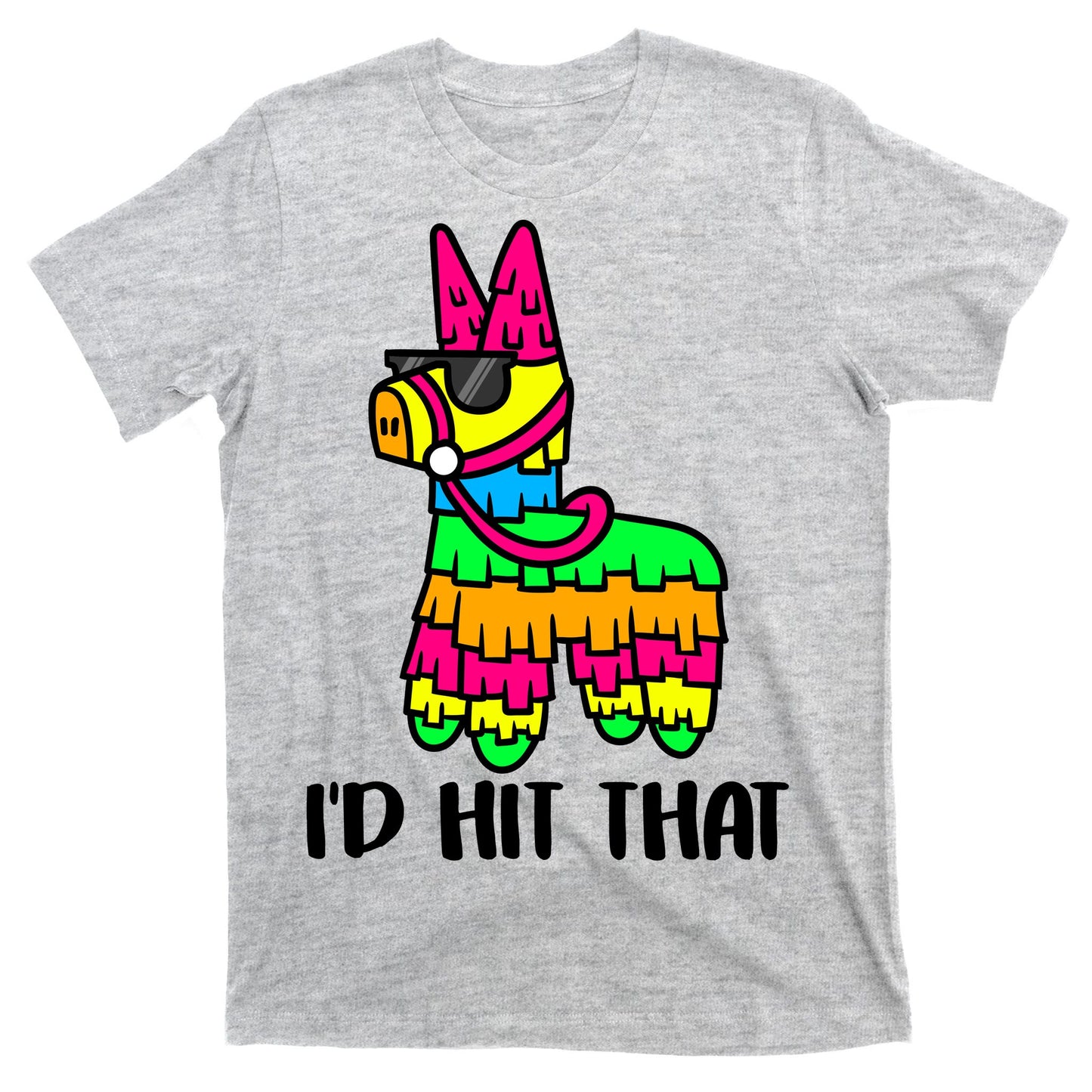 I'd Hit That Pinata Funny Party T-Shirt