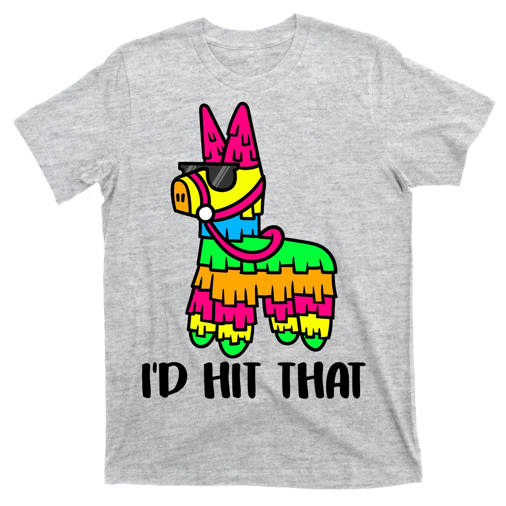 I'd Hit That Pinata Funny Party T-Shirt