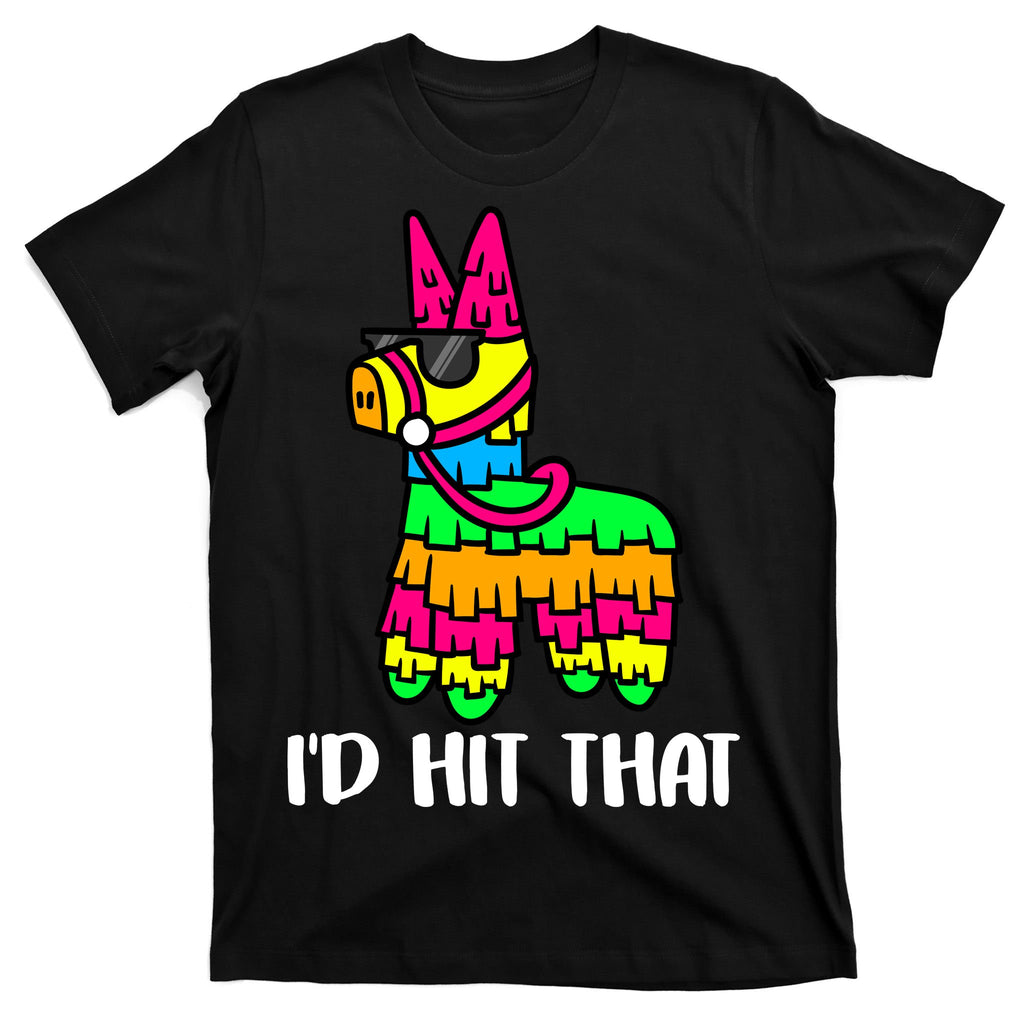 I'd Hit That Pinata Funny Party T-Shirt