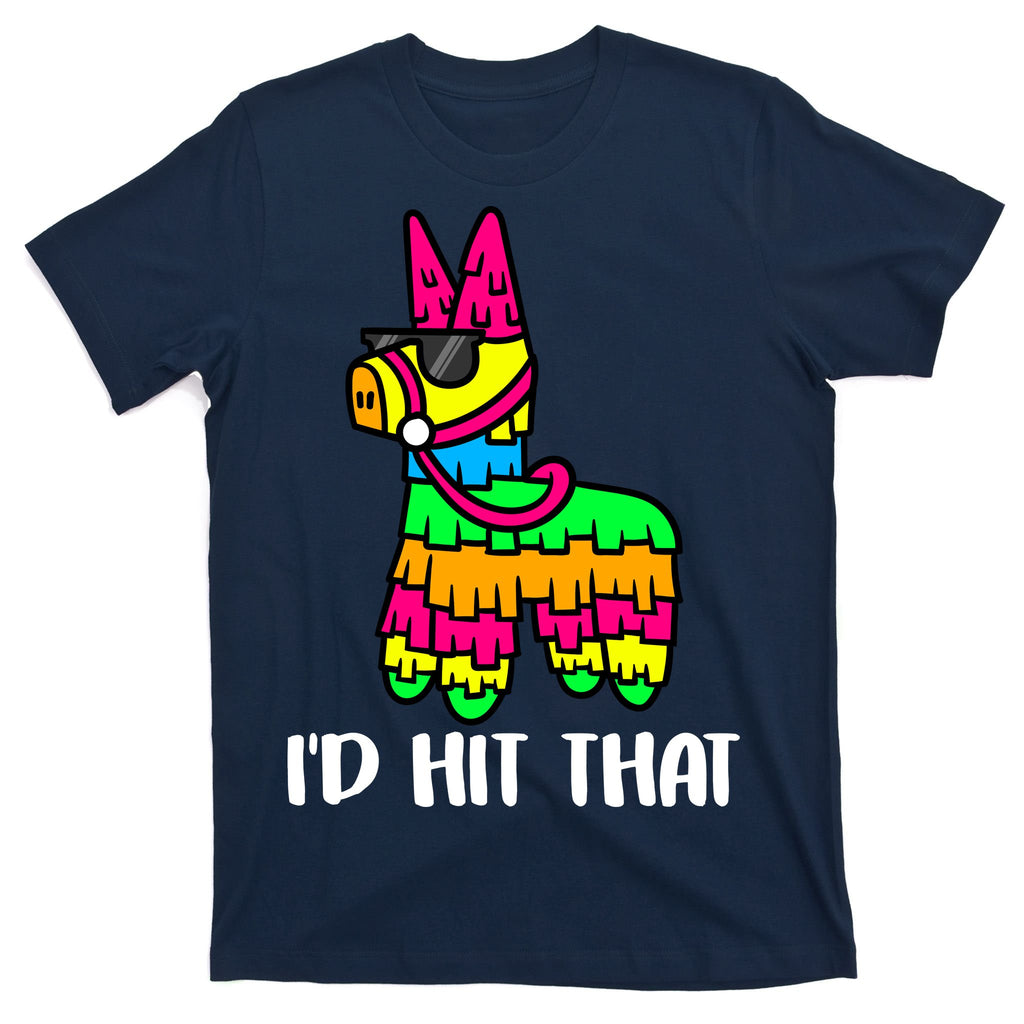 I'd Hit That Pinata Funny Party T-Shirt