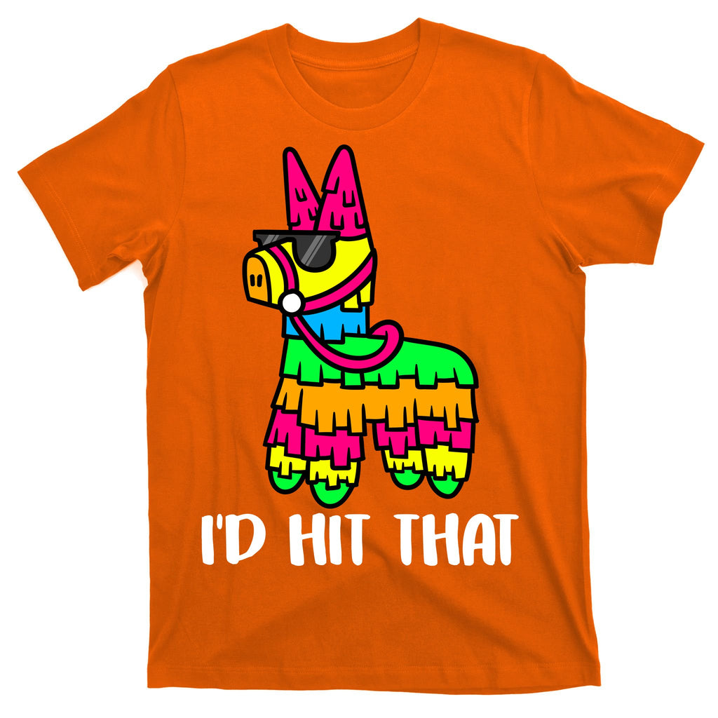 I'd Hit That Pinata Funny Party T-Shirt