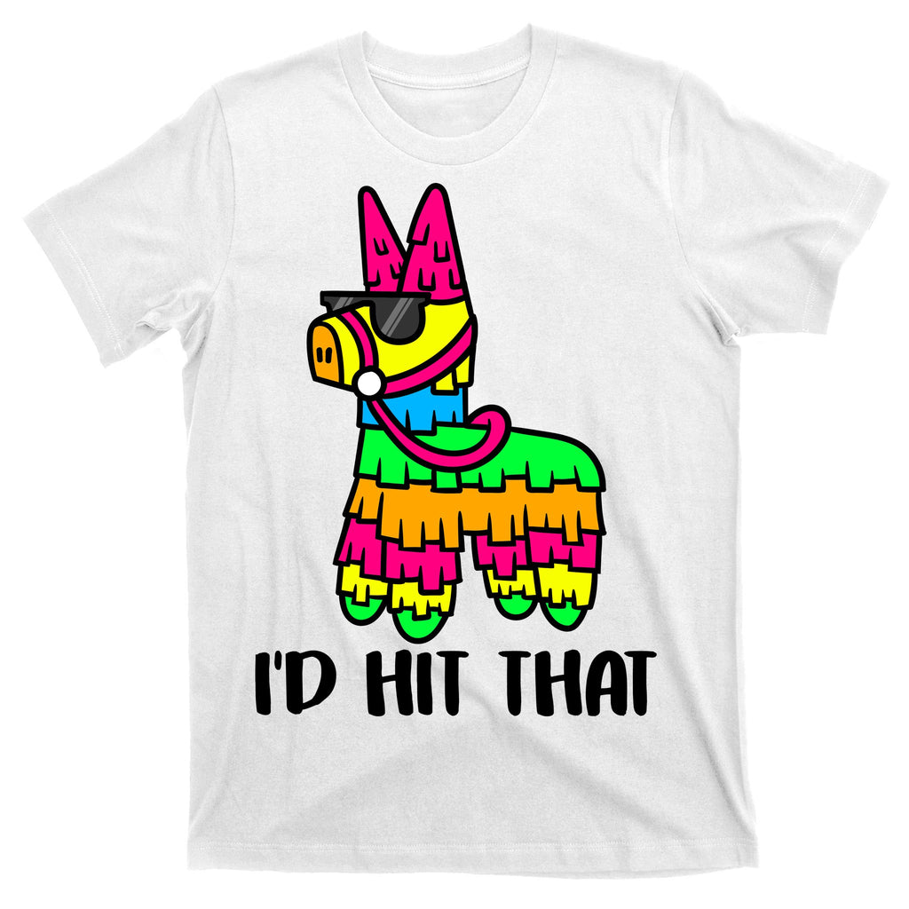 I'd Hit That Pinata Funny Party T-Shirt