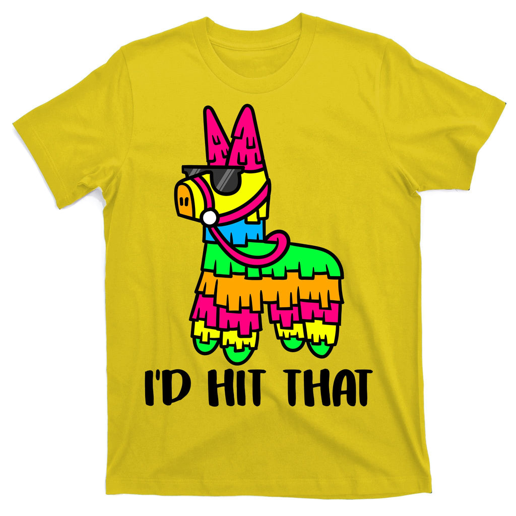 I'd Hit That Pinata Funny Party T-Shirt