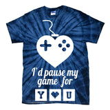 I'd Pause My Games For You Tie-Dye T-Shirt