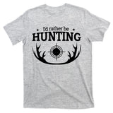 I'd Rather Be Hunting T-Shirt