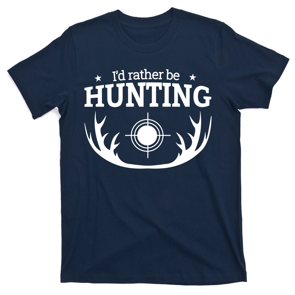 I'd Rather Be Hunting T-Shirt