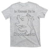Id Rather Be In Scotland T-Shirt