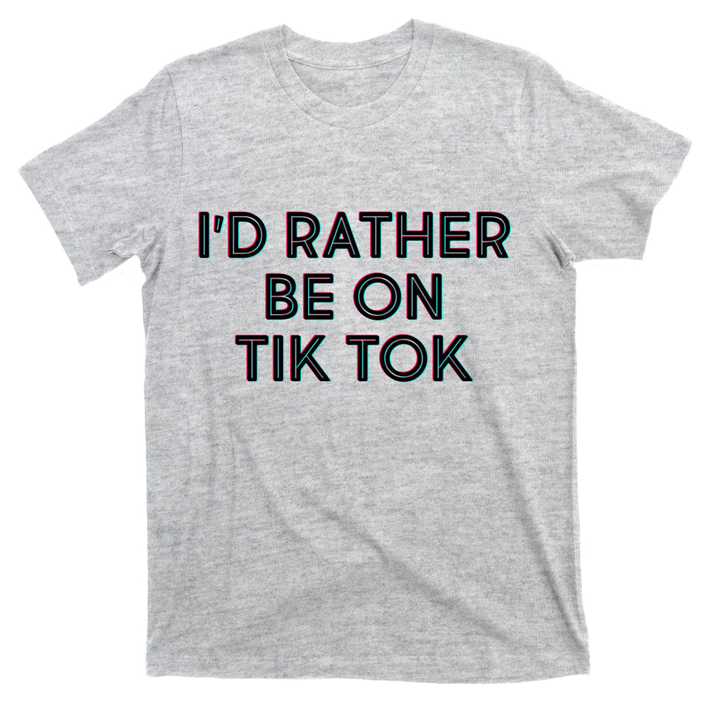 I'd Rather Be On Tik Tok T-Shirt