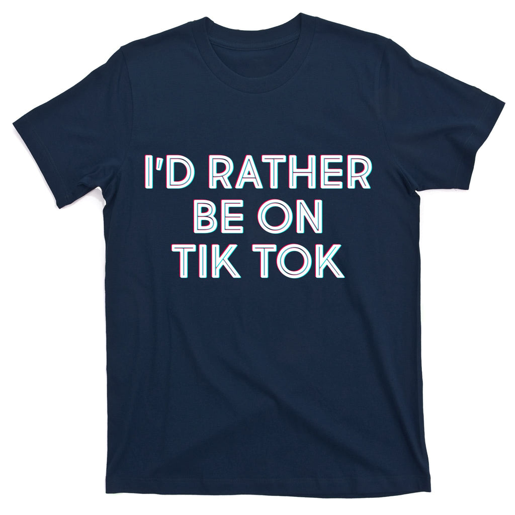 I'd Rather Be On Tik Tok T-Shirt