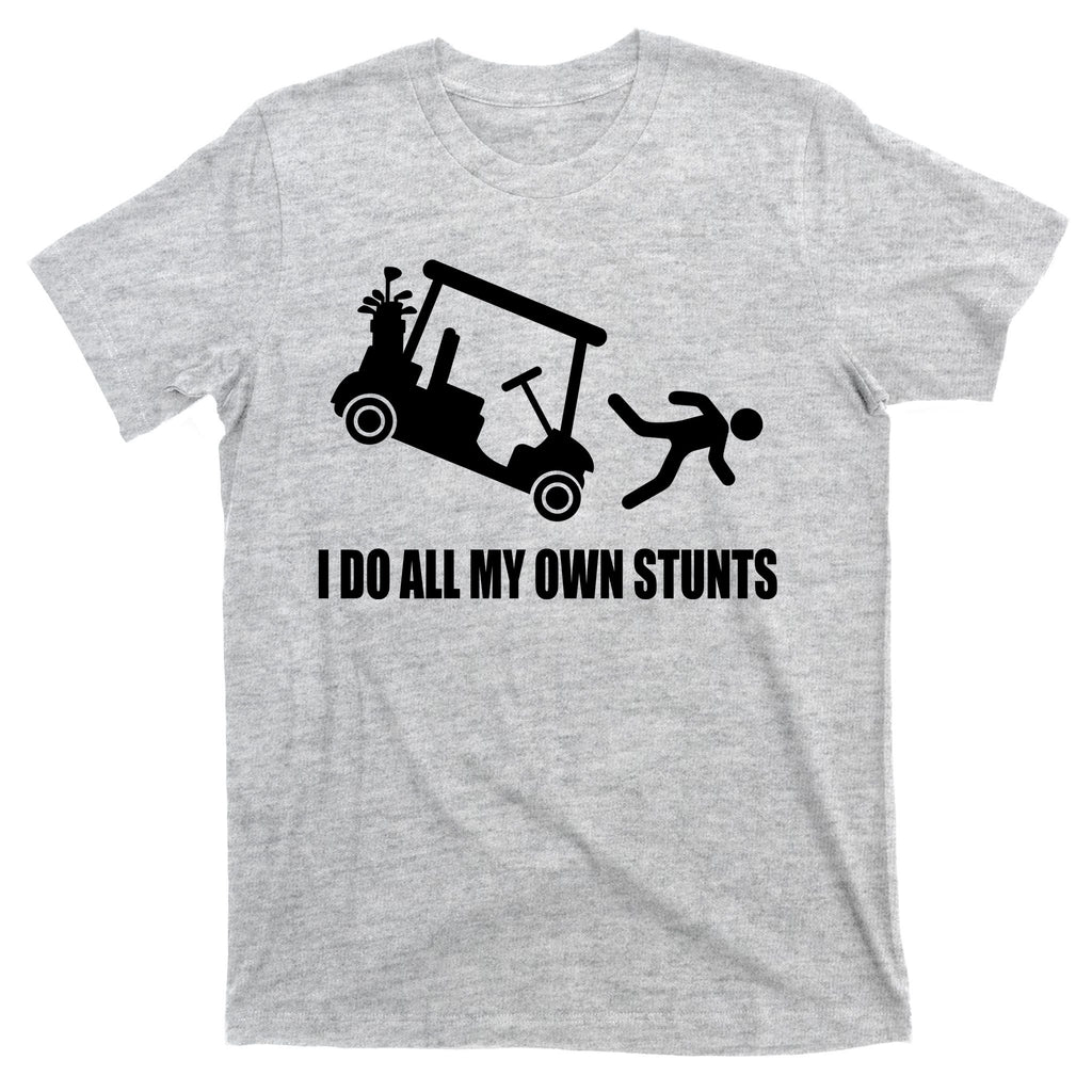 I Do All My Own Stunts Funny Golfer T-Shirt