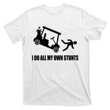 I Do All My Own Stunts Funny Golfer T-Shirt