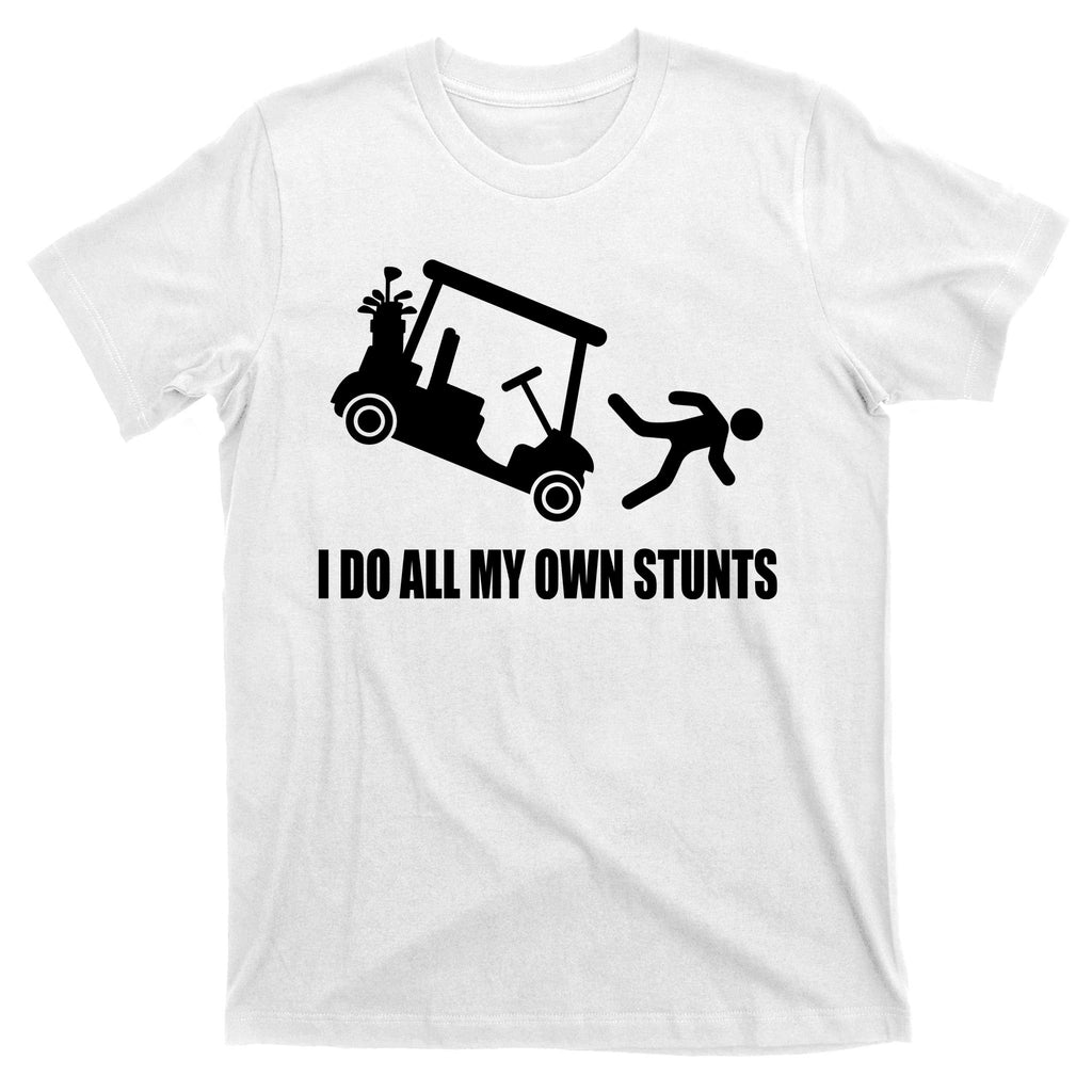 I Do All My Own Stunts Funny Golfer T-Shirt