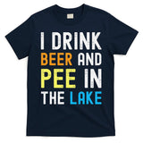 I Drink Beer I Pee In The Lake Funny Summer Vacation T-Shirt