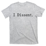 I Dissent Classic Women's Rights Pro Choice Pro Roe Feminist T-Shirt