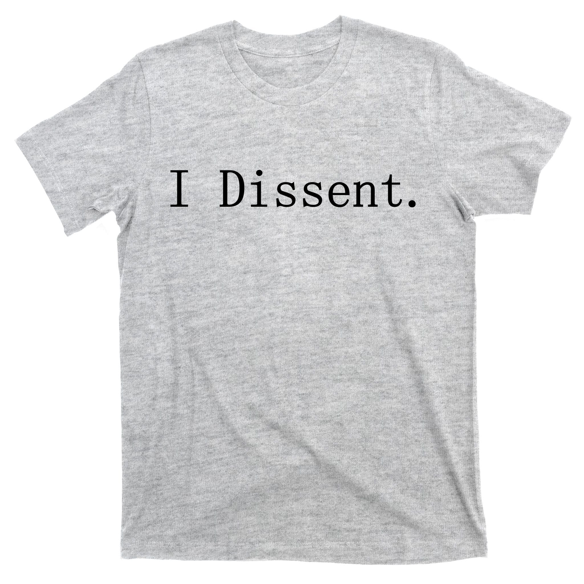 I Dissent Classic Women's Rights Pro Choice Pro Roe Feminist T-Shirt