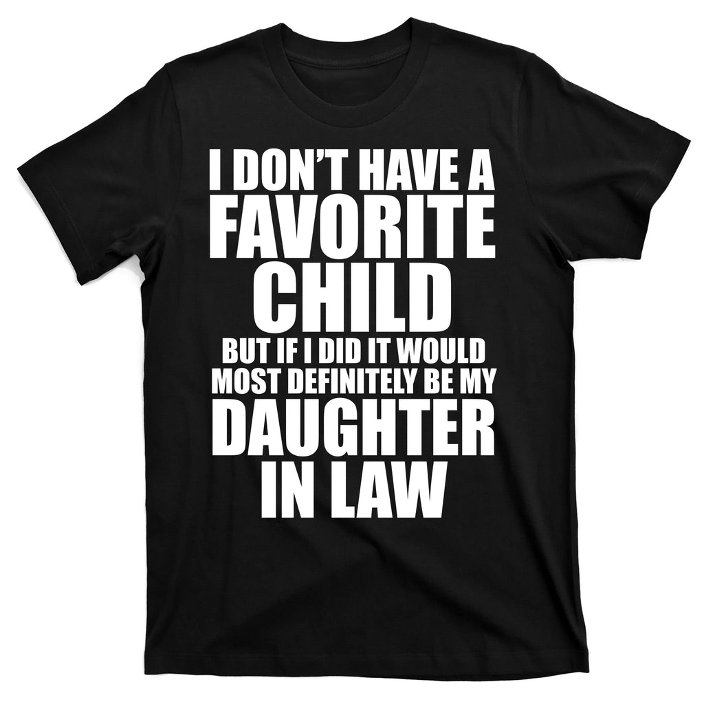 I Dont Have A Favorite Child Funny Daughter In Law T-Shirt