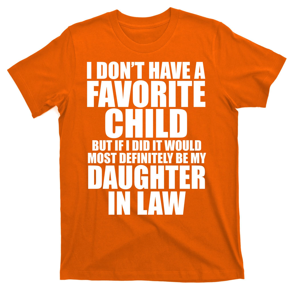 I Dont Have A Favorite Child Funny Daughter In Law T-Shirt