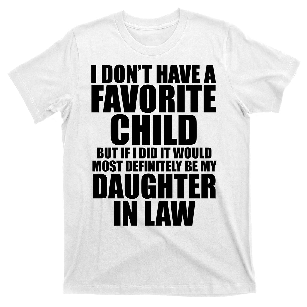 I Dont Have A Favorite Child Funny Daughter In Law T-Shirt