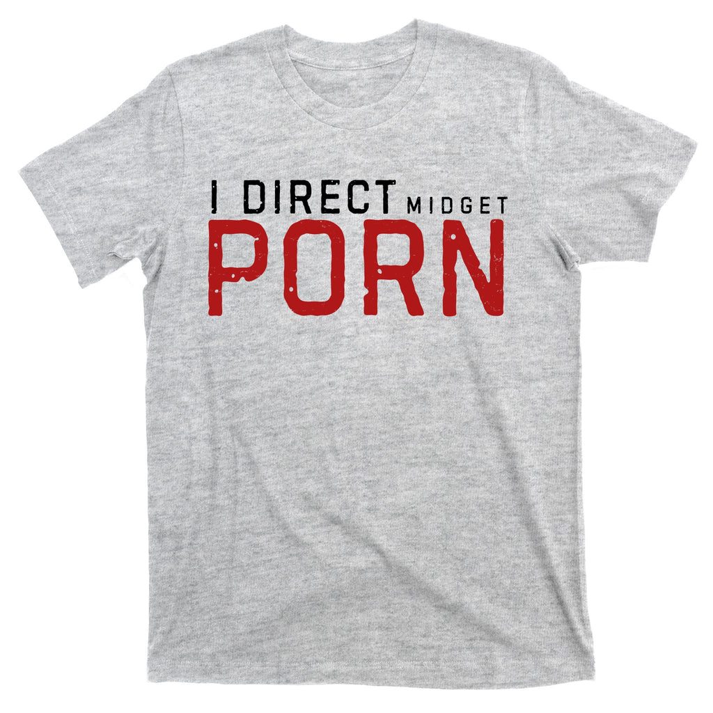 I Direct Midget Porn Funny T-Shirt